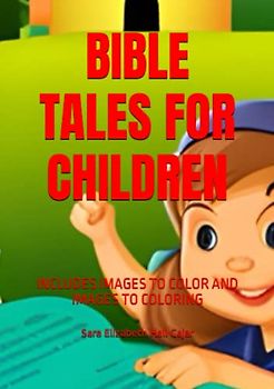 BIBLE TALES FOR CHILDREN: INCLUDES IMAGES TO COLOR AND IMAGES TO COLORING (CUENTOS DE LA BIBLIA PARA NIÑOS, Band 2)