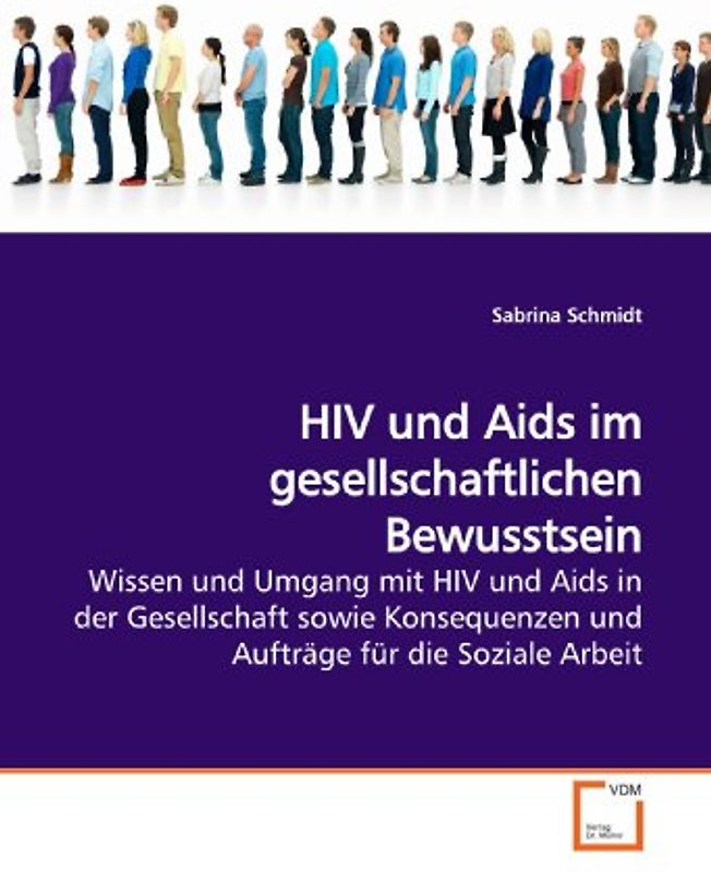 HIV und Aids im gesellschaftlichen Bewusstsein: Wissen und Umgang mit HIV und Aids in der Gesellschaft sowie Konsequenzen und Aufträge für die Soziale Arbeit