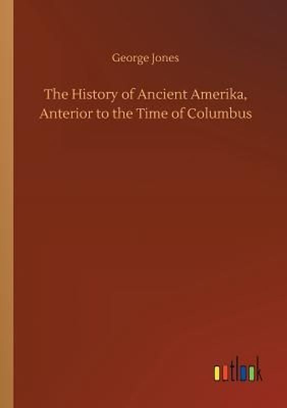 The History of Ancient Amerika, Anterior to the Time of Columbus