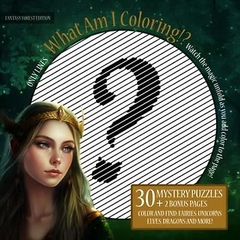 What Am I Coloring!? Fantasy Forest Edition - Only Lines: 30 Mystery Puzzles | Watch the magic unfold as you add color to the page! - Color and Find ... and More! (Mystery Coloring Puzzles Series)