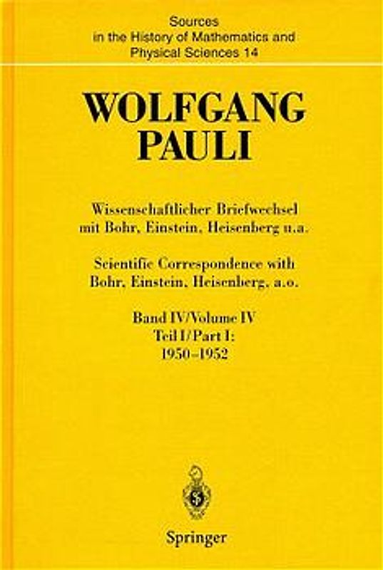 Wissenschaftlicher Briefwechsel mit Bohr, Einstein, Heisenberg u.a. Band IV, Teil I: 1950–1952 / Scientific Correspondence with Bohr, Einstein, Heisenberg a.o. Volume IV, Part I: 1950–1952
