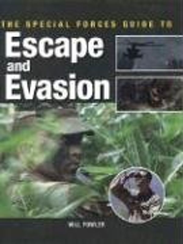 The Special Forces Guide to Escape and Evasion - Fowler, Will
