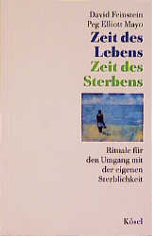 Zeit des Lebens - Zeit des Sterbens. Rituale für den Umgang mit der eigenen Sterblichkeit