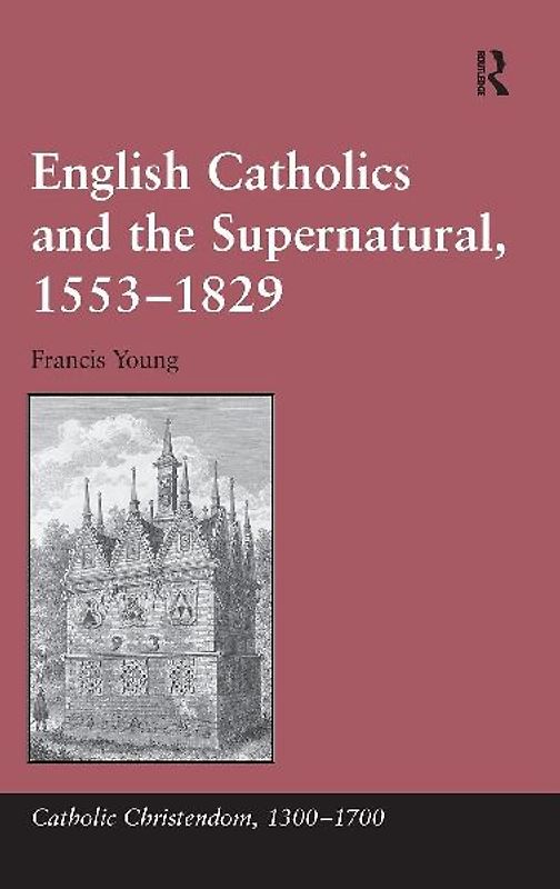 English Catholics and the Supernatural, 1553¿1829