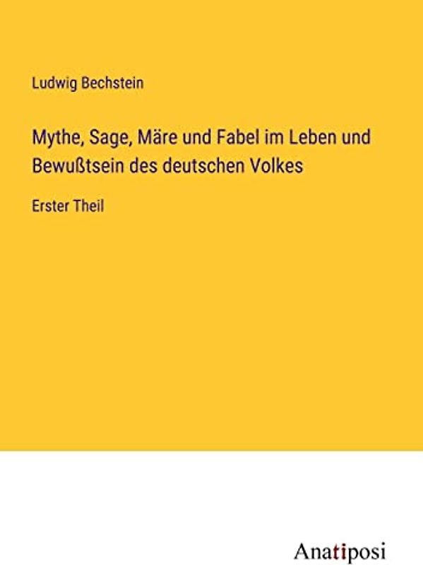 Mythe, Sage, Märe und Fabel im Leben und Bewußtsein des deutschen Volkes: Erster Theil