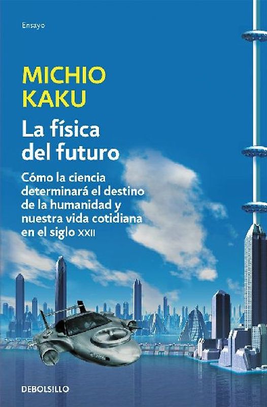 La física del futuro : cómo la ciencia determinará el destino de la humanidad y nuestra vida--