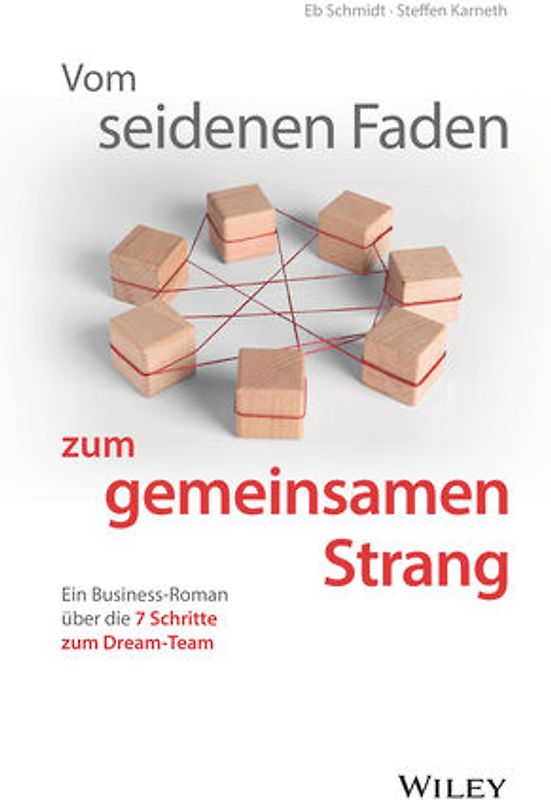 Vom seidenen Faden zum gemeinsamen Strang: Ein Business-Roman über die 7 Schritte zum Dream-Team