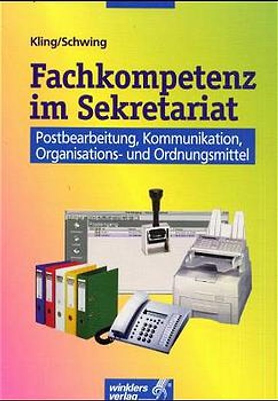 Fachkompetenz im Sekretariat, handlungsorientiert / Fachkompetenz im Sekretariat. Postbearbeitung, Kommunikation, Organisations- und Ordnungsmittel: Schülerbuch, 3., neu bearbeitete Auflage, 2007