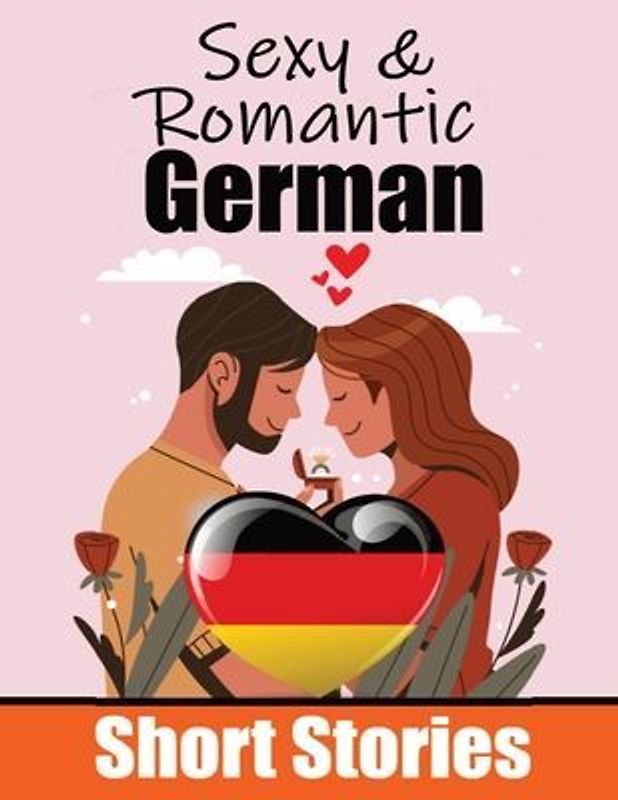 50 Sexy & Romantic Short Stories in German Romantic Tales for Language Lovers English and German Short Stories Side by Side