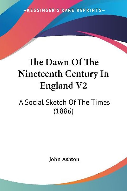 The Dawn Of The Nineteenth Century In England V2