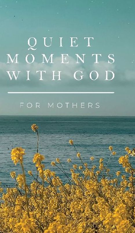Quiet Moments with God for Mothers