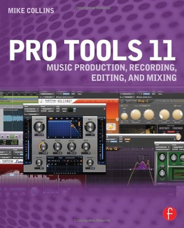 Pro Tools 11: Music Production, Recording, Editing, and Mixing - Collins, Mike E.