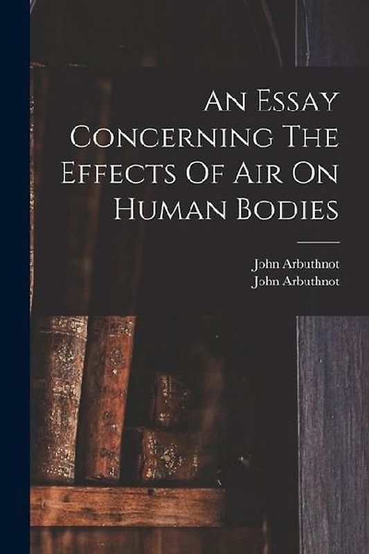 An Essay Concerning The Effects Of Air On Human Bodies