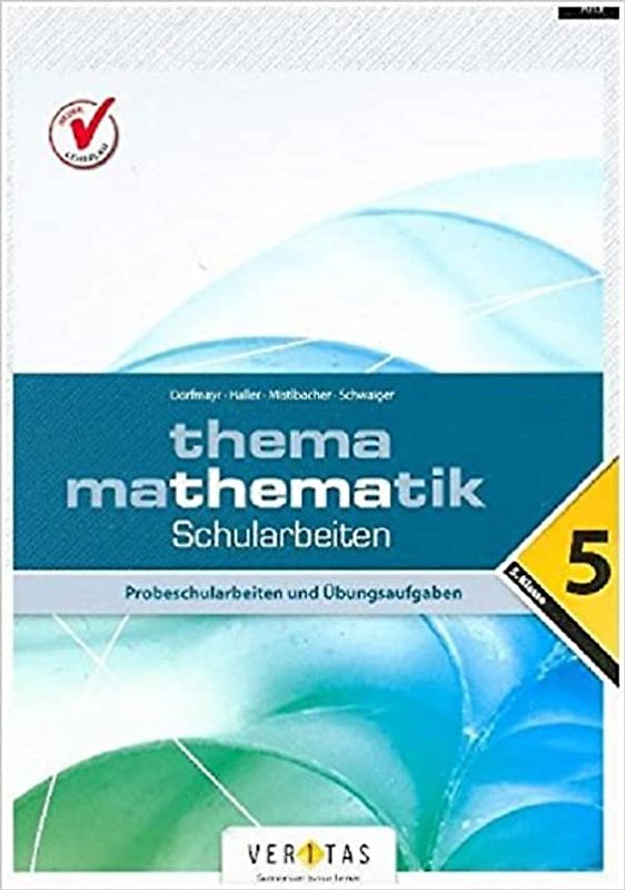 Thema Mathematik 5. Schularbeiten. Probeschularbeiten und Übungsaufgaben