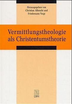 Vermittlungstheologie als Christentumstheorie