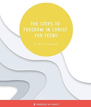 The Steps to Freedom in Christ for Teens