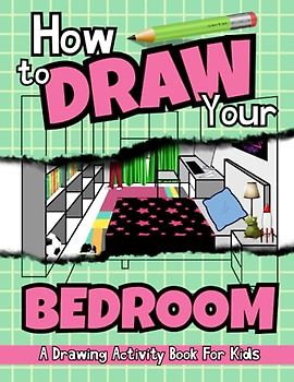 How To Draw Your Bedroom: A Drawing Activity Book For Kids