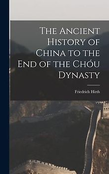 The Ancient History of China to the End of the Chóu Dynasty