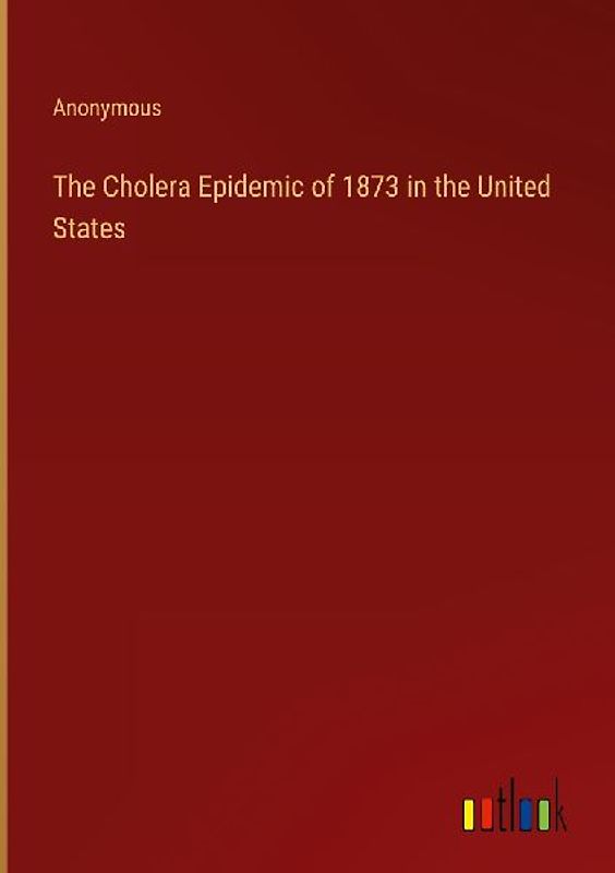 The Cholera Epidemic of 1873 in the United States