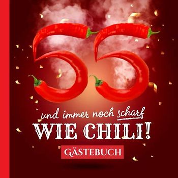 55 und immer noch scharf wie Chili: Gästebuch zum 55.Geburtstag - Lustiges Geschenk für Mann oder Frau - 55 Jahre Deko & lustige Geschenkidee - Buch für Glückwünsche und Fotos der Gäste