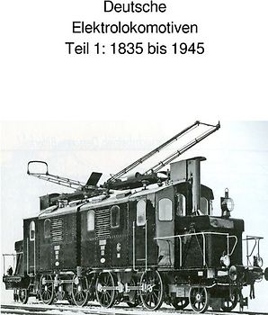 Deutsche Elektrolokomotiven Teil 1 1835 bis 1945