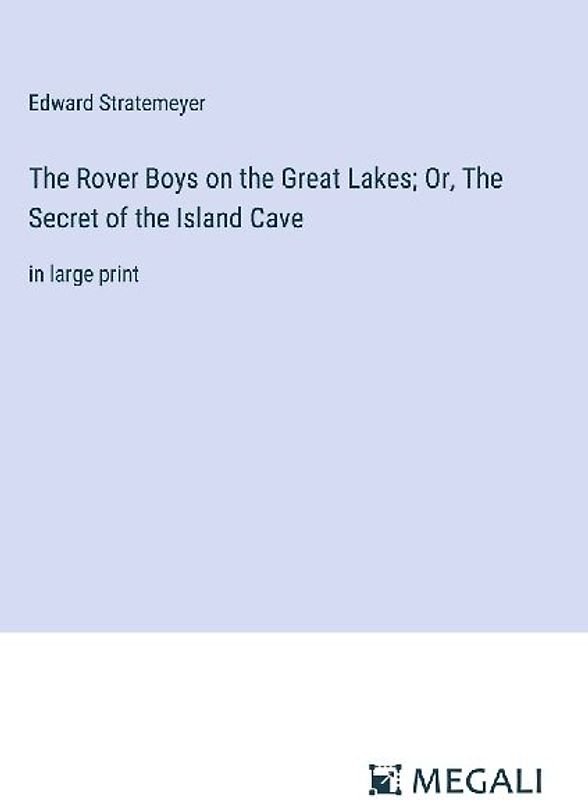 The Rover Boys on the Great Lakes; Or, The Secret of the Island Cave