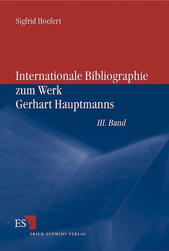 Internationale Bibliographie zum Werk Gerhart Hauptmanns / Internationale Bibliographie zum Werk Gerhart Hauptmanns - - III. Band