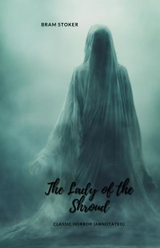 The Lady of the Shroud: Classic Horror (Annotated)
