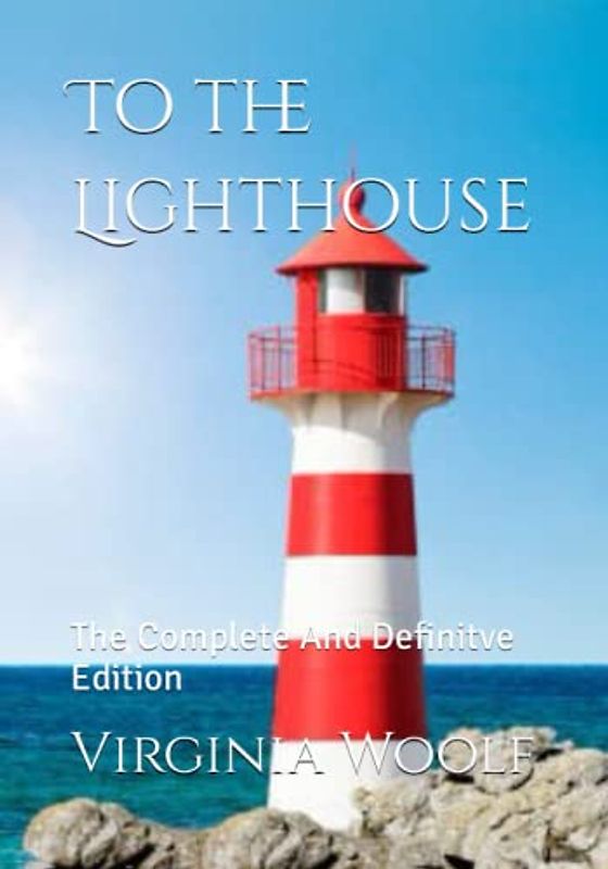 To the Lighthouse: The Complete And Definitve Edition