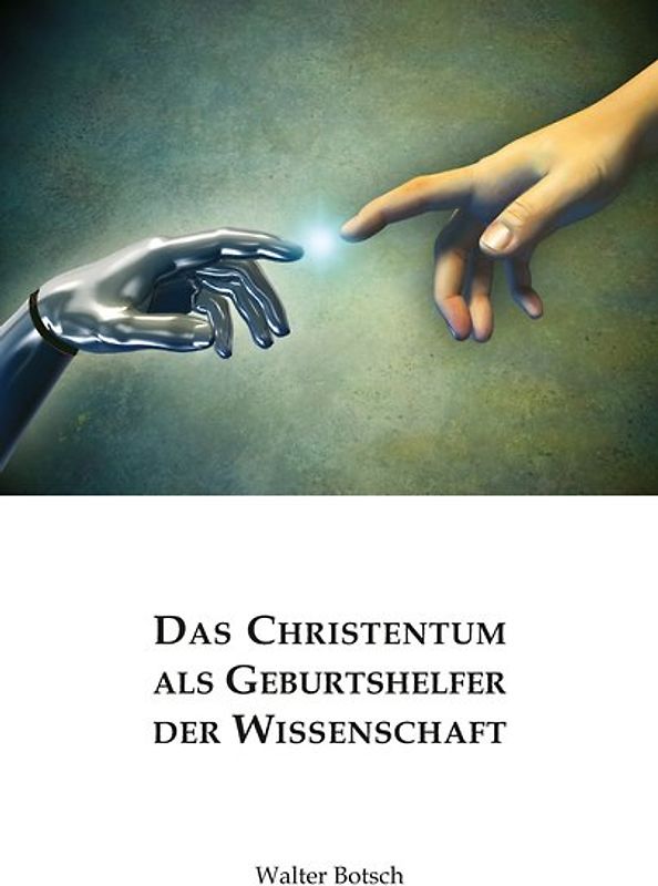 Das Christentum als Geburtshelfer der Wissenschaft
