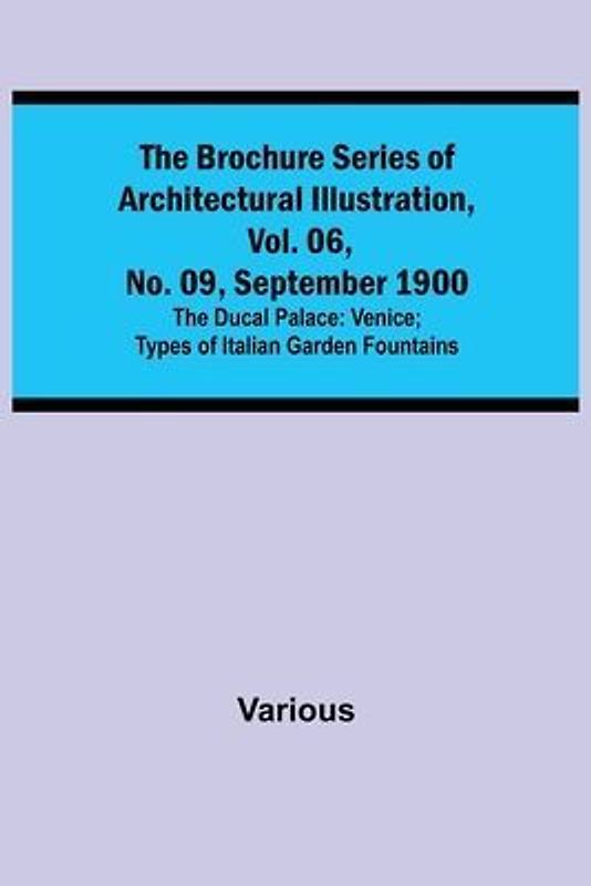 The Brochure Series of Architectural Illustration, vol. 06, No. 09, September 1900; The Ducal Palace