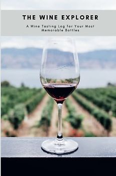 The Wine Explorer: A Tasting Notebook for Your Wine Discoveries
