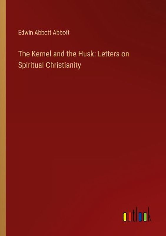 The Kernel and the Husk: Letters on Spiritual Christianity