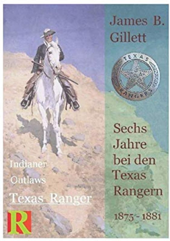 Sechs Jahre bei den Texas Rangern, 1875 - 1881: Six Years with the Texas Rangers