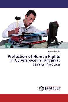 Protection of Human Rights in Cyberspace in Tanzania: Law & Practice