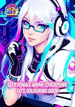 Sexy Female Anime Cyberpunk DJ'S Colouring Book: 2nd Book