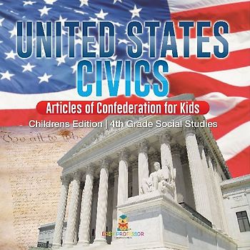 United States Civics - Articles of Confederation for Kids | Children's Edition | 4th Grade Social Studies
