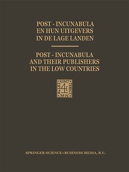 Post-Incunabula en Hun Uitgevers in de Lage Landen / Post-Incunabula and Their Publishers in the Low Countries