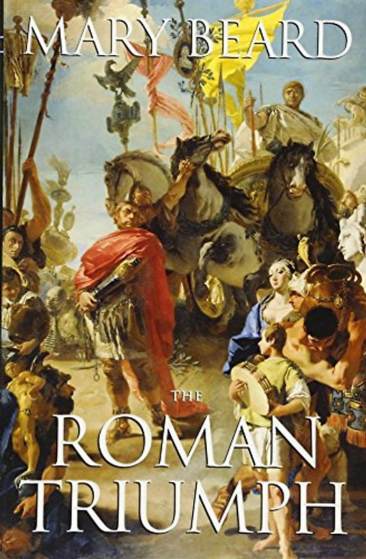 The Roman Triumph - Mary Beard