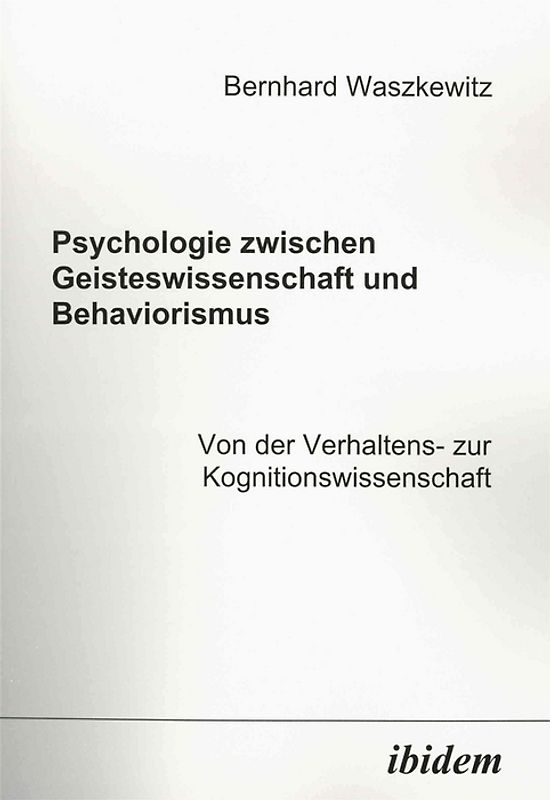 Psychologie zwischen Geisteswissenschaft und Behaviorismus. Von der Verhaltens- zur Kognitionswissenschaft