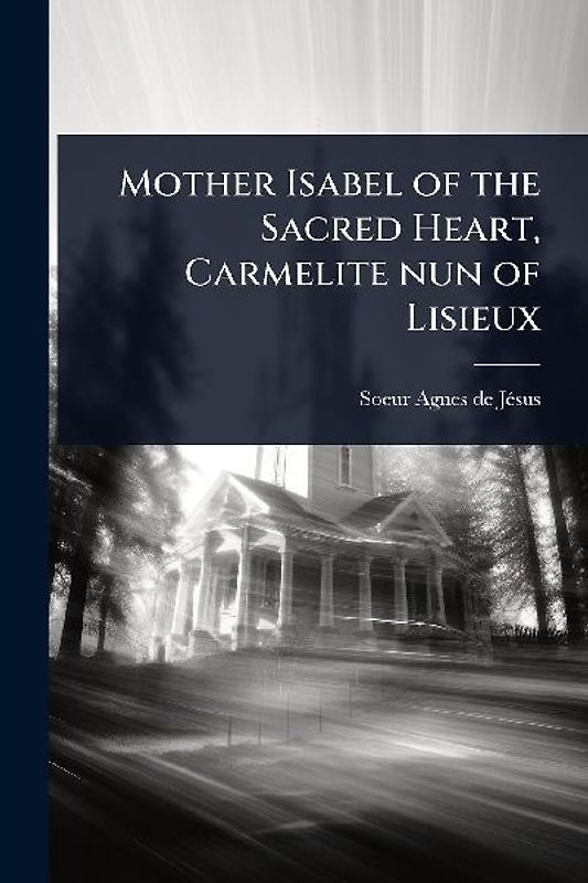 Mother Isabel of the Sacred Heart, Carmelite nun of Lisieux