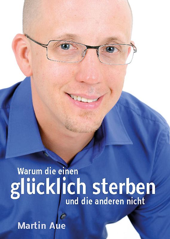 Warum die einen glücklich sterben und die anderen nicht