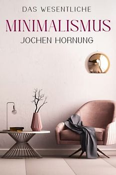 Minimalismus: Das Wesentliche
