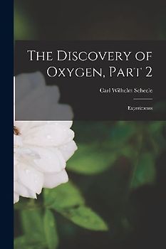The Discovery of Oxygen, Part 2: Experiments