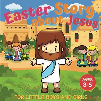 Easter Story about Jesus for Little Boys and Girls: A Simplified Bible Storybook with Large Pictures for Toddlers and Kids Ages 3-5 (Christian Stories for Kids, Band 1)