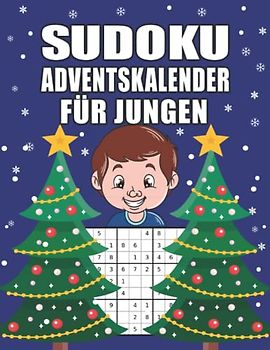 Sudoku Adventskalender für Jungen: Großes Advents Rätselbuch mit liebevoll gestaltetem Innenleben für schlaue Jungs I Schwierigkeitssgrad Leicht bis ... (Adventskalender für die ganze Familie)