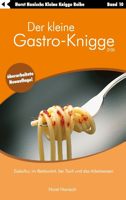Der kleine Gastro-Knigge 2100. Esskultur, im Restaurant, bei Tisch und das Arbeitsessen