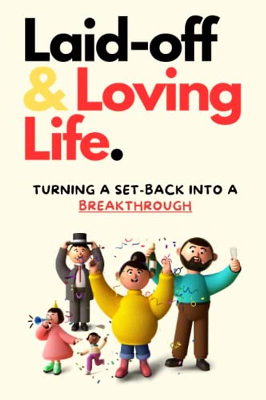 Laid-off & Loving Life: Turning a set-back into a breakthrough