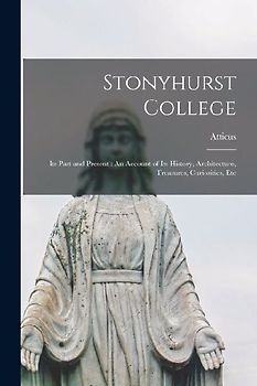Stonyhurst College: Its Past and Present: An Account of Its History, Architecture, Treasures, Curiosities, Etc