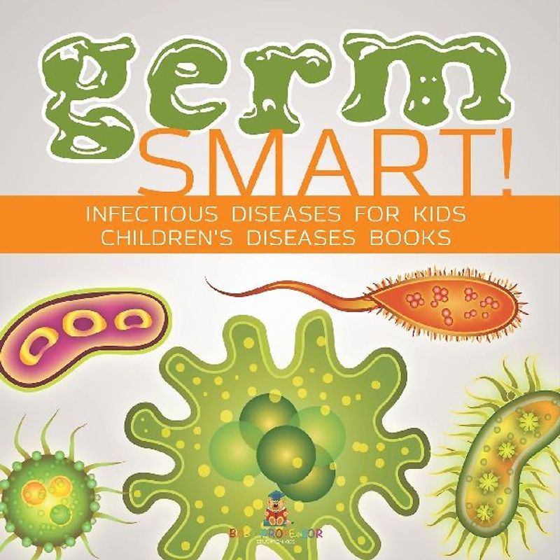 Germ Smart! Infectious Diseases for Kids | Children's Biology Books